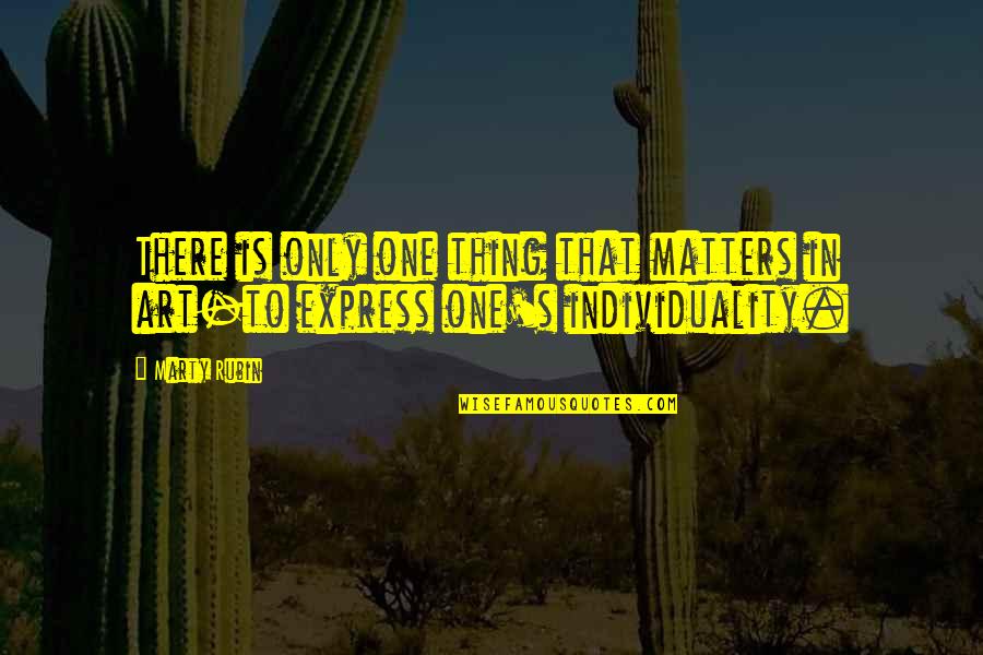 Art Matters Quotes By Marty Rubin: There is only one thing that matters in
