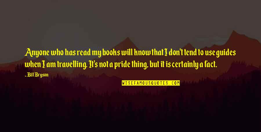 Art Mediums Quotes By Bill Bryson: Anyone who has read my books will know Art Mediums Quotes By Bill Bryson: Anyone who has read my books will know