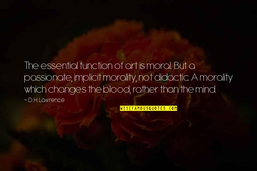 Art Morality Quotes By D.H. Lawrence: The essential function of art is moral. But Art Morality Quotes By D.H. Lawrence: The essential function of art is moral. But