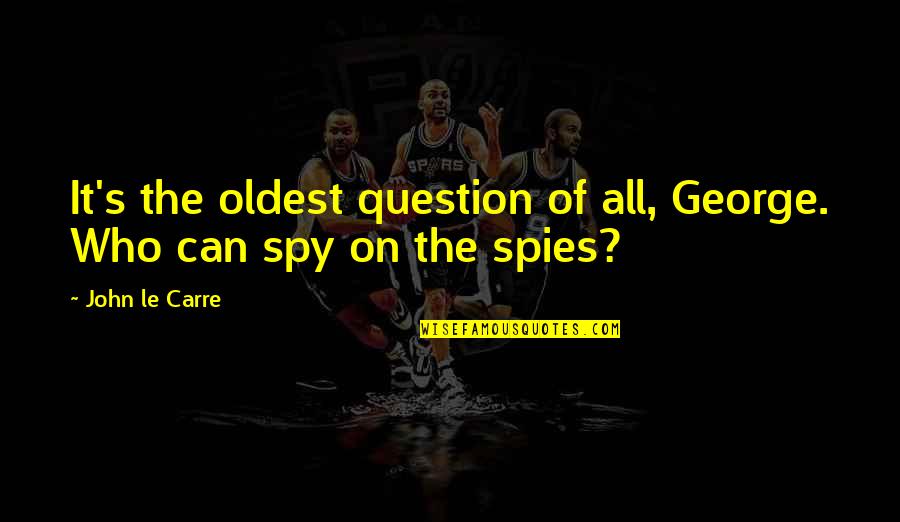 Art Morality Quotes By John Le Carre: It's the oldest question of all, George. Who