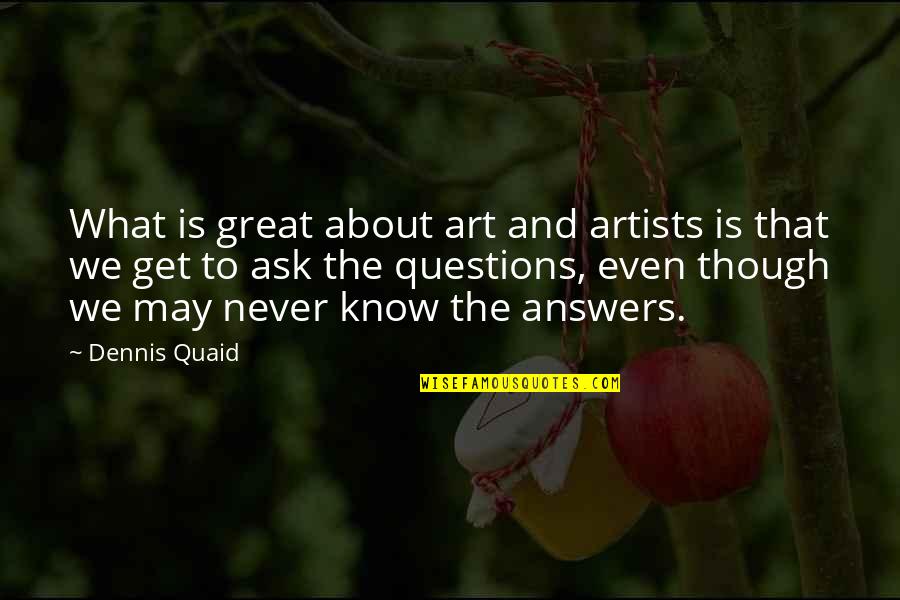 Art Motivational Quotes By Dennis Quaid: What is great about art and artists is