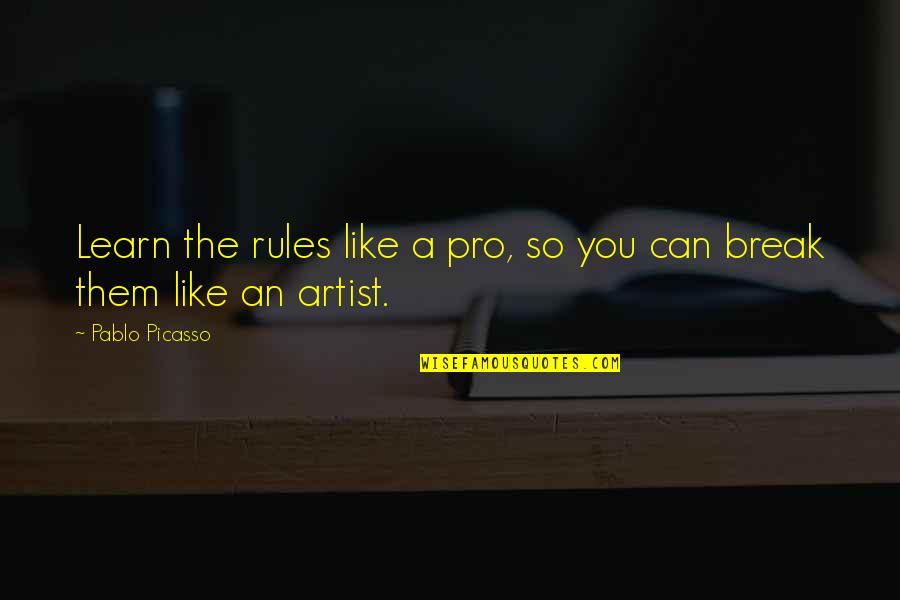 Art Motivational Quotes By Pablo Picasso: Learn the rules like a pro, so you