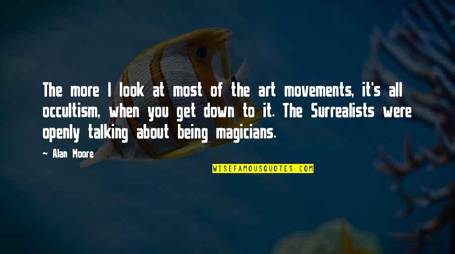 Art Movements Quotes By Alan Moore: The more I look at most of the