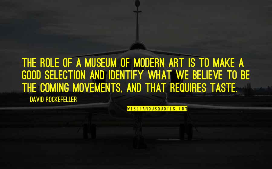 Art Movements Quotes By David Rockefeller: The role of a museum of modern art