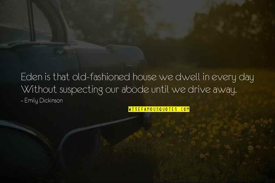 Art Nouveau Quotes By Emily Dickinson: Eden is that old-fashioned house we dwell in