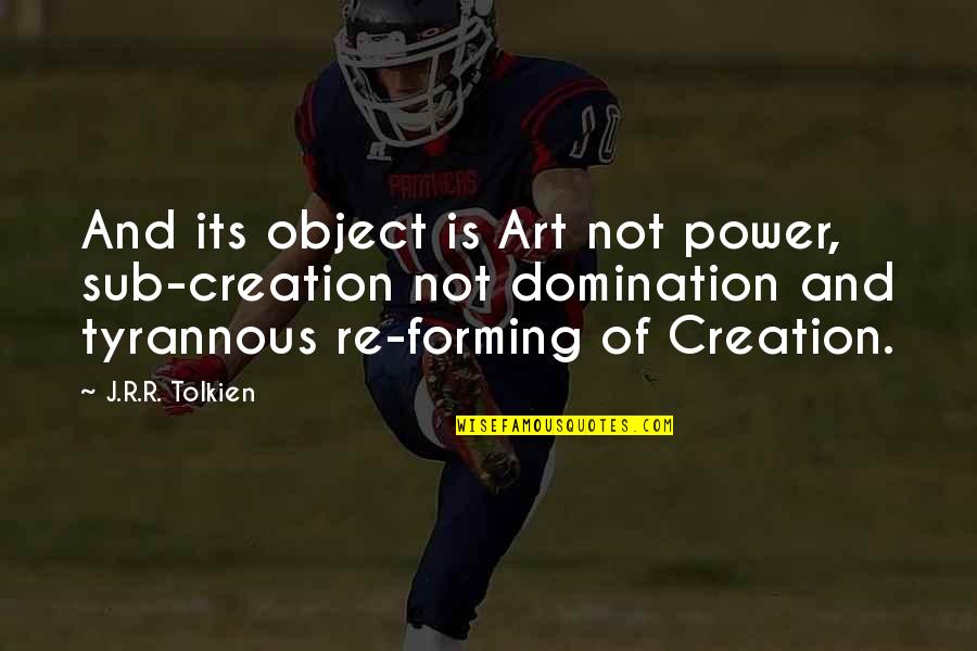 Art Object Quotes By J.R.R. Tolkien: And its object is Art not power, sub-creation