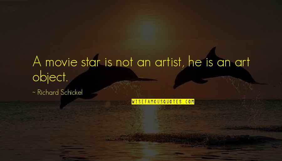 Art Object Quotes By Richard Schickel: A movie star is not an artist, he
