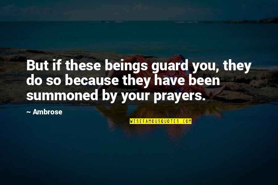Art Observation Quotes By Ambrose: But if these beings guard you, they do Art Observation Quotes By Ambrose: But if these beings guard you, they do