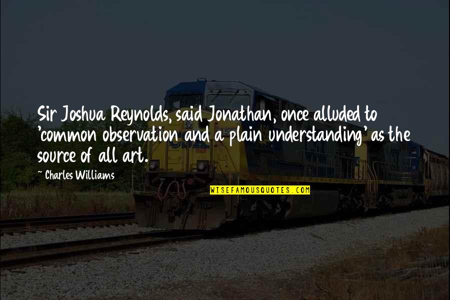 Art Observation Quotes By Charles Williams: Sir Joshua Reynolds, said Jonathan, once alluded to Art Observation Quotes By Charles Williams: Sir Joshua Reynolds, said Jonathan, once alluded to