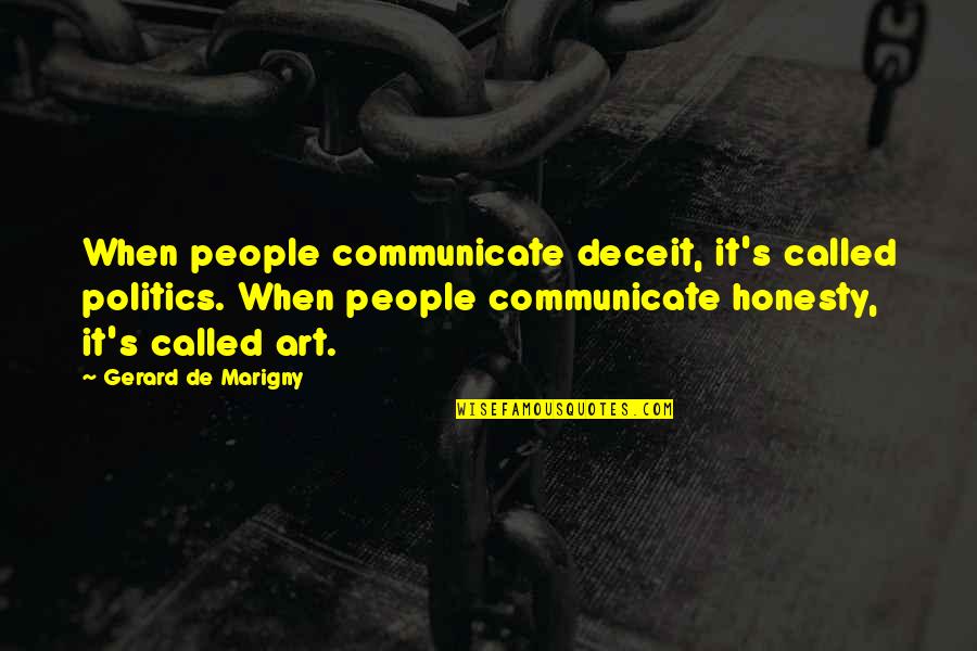 Art Observation Quotes By Gerard De Marigny: When people communicate deceit, it's called politics. When
