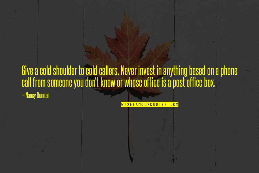 Art Observation Quotes By Nancy Dunnan: Give a cold shoulder to cold callers. Never Art Observation Quotes By Nancy Dunnan: Give a cold shoulder to cold callers. Never