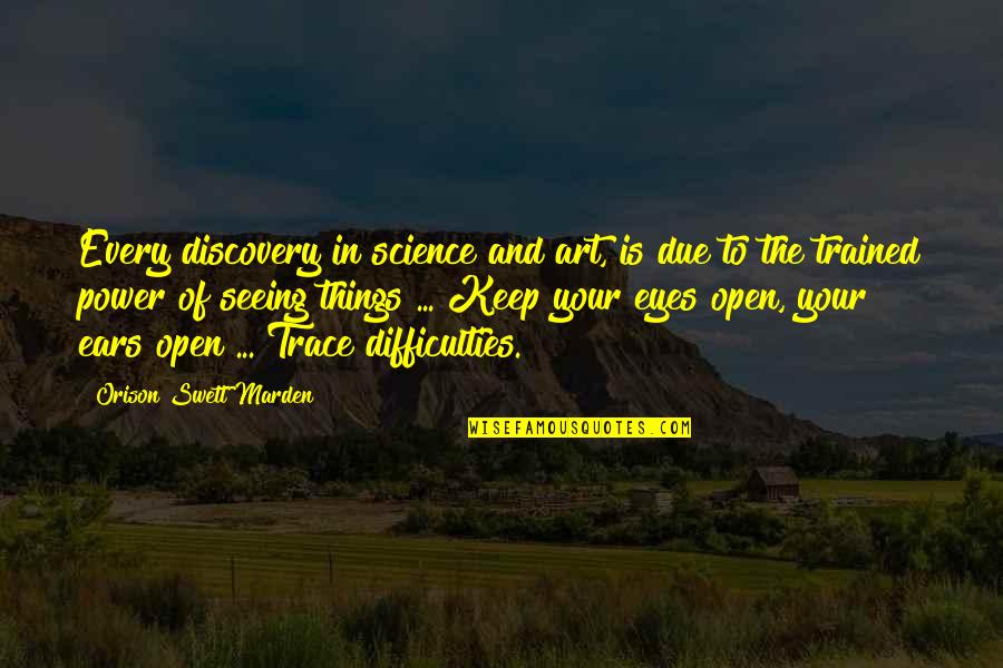 Art Observation Quotes By Orison Swett Marden: Every discovery in science and art, is due Art Observation Quotes By Orison Swett Marden: Every discovery in science and art, is due