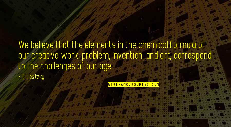Art Of 4 Elements Quotes By El Lissitzky: We believe that the elements in the chemical