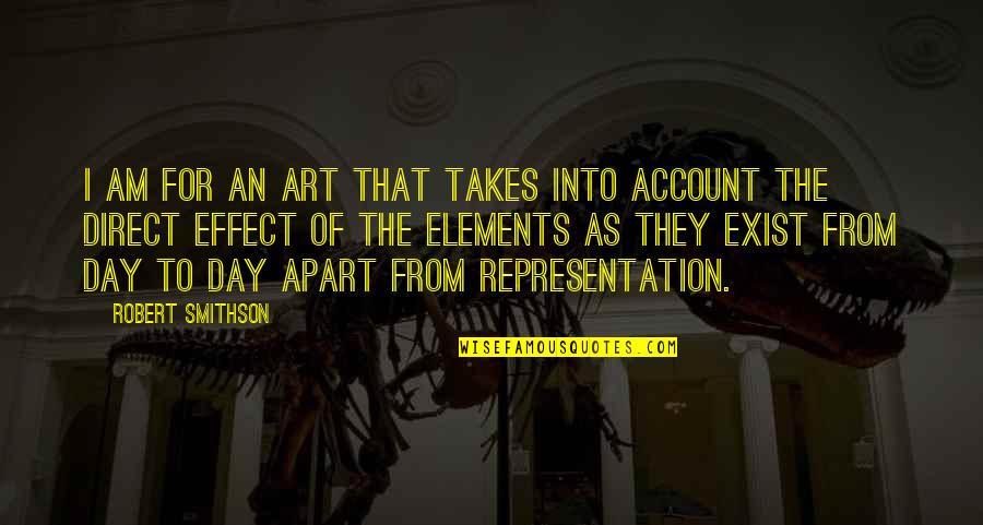 Art Of 4 Elements Quotes By Robert Smithson: I am for an art that takes into