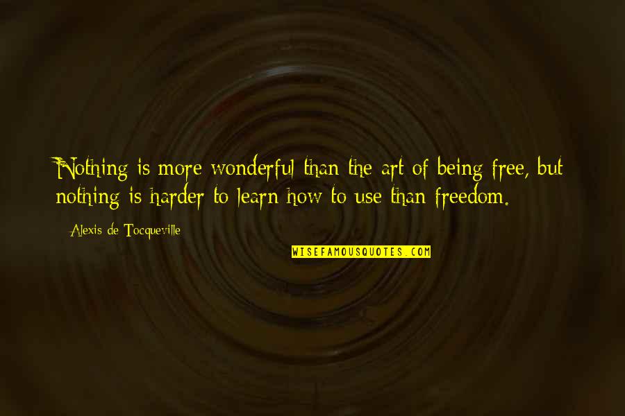 Art Of Being Free Quotes By Alexis De Tocqueville: Nothing is more wonderful than the art of