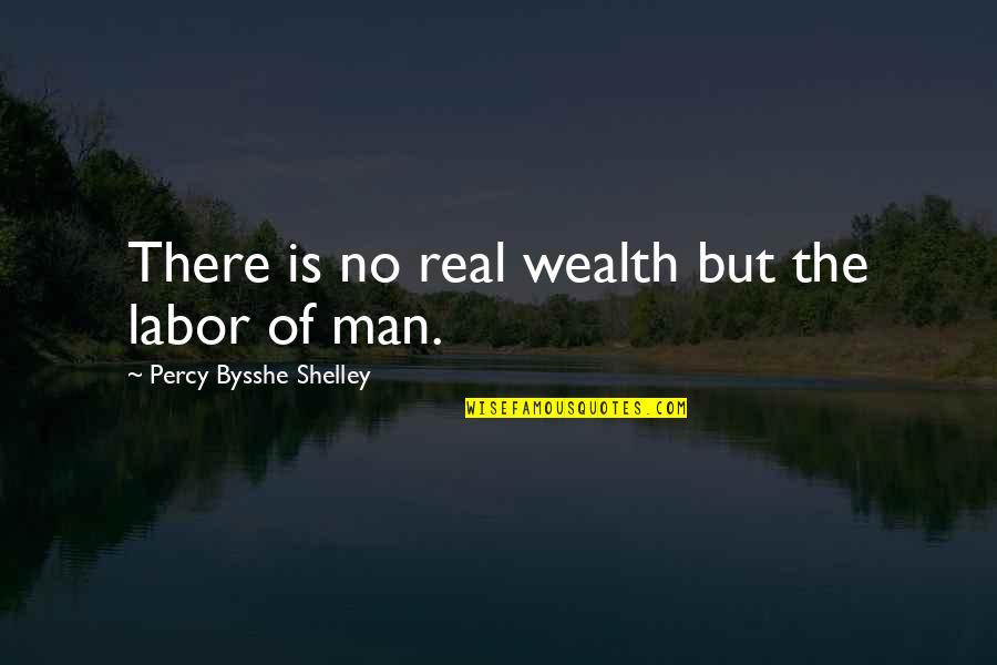 Art Of Being Free Quotes By Percy Bysshe Shelley: There is no real wealth but the labor