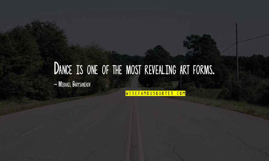 Art Of Dance Quotes By Mikhail Baryshnikov: Dance is one of the most revealing art Art Of Dance Quotes By Mikhail Baryshnikov: Dance is one of the most revealing art