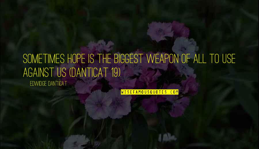 Art Of Hosting Quotes By Edwidge Danticat: Sometimes hope is the biggest weapon of all