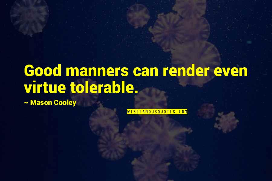 Art Of Hosting Quotes By Mason Cooley: Good manners can render even virtue tolerable.