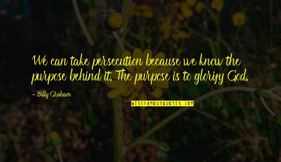 Art Of Letting Go Tagalog Quotes By Billy Graham: We can take persecution because we know the