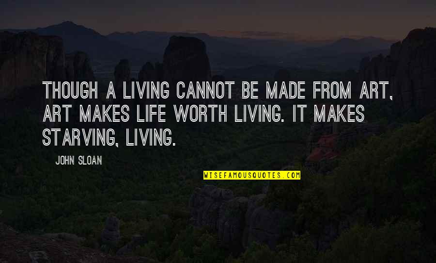 Art Of Living Inspirational Quotes By John Sloan: Though a living cannot be made from art,