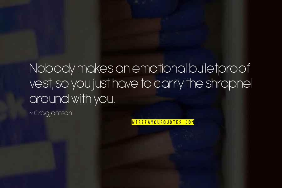 Art Of Living Meditation Quotes By Craig Johnson: Nobody makes an emotional bulletproof vest, so you