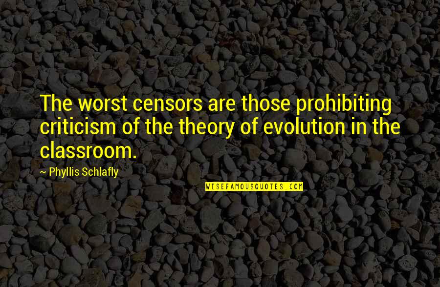 Art Of Living Meditation Quotes By Phyllis Schlafly: The worst censors are those prohibiting criticism of