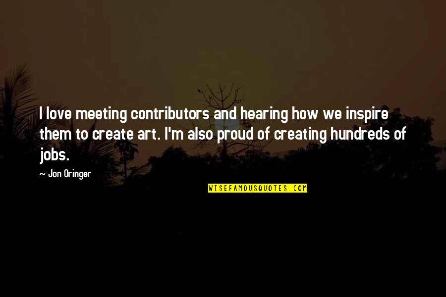 Art Of Love Quotes By Jon Oringer: I love meeting contributors and hearing how we