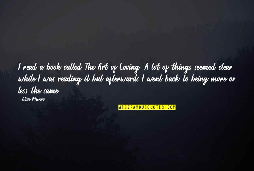 Art Of Loving Quotes By Alice Munro: I read a book called The Art of Art Of Loving Quotes By Alice Munro: I read a book called The Art of
