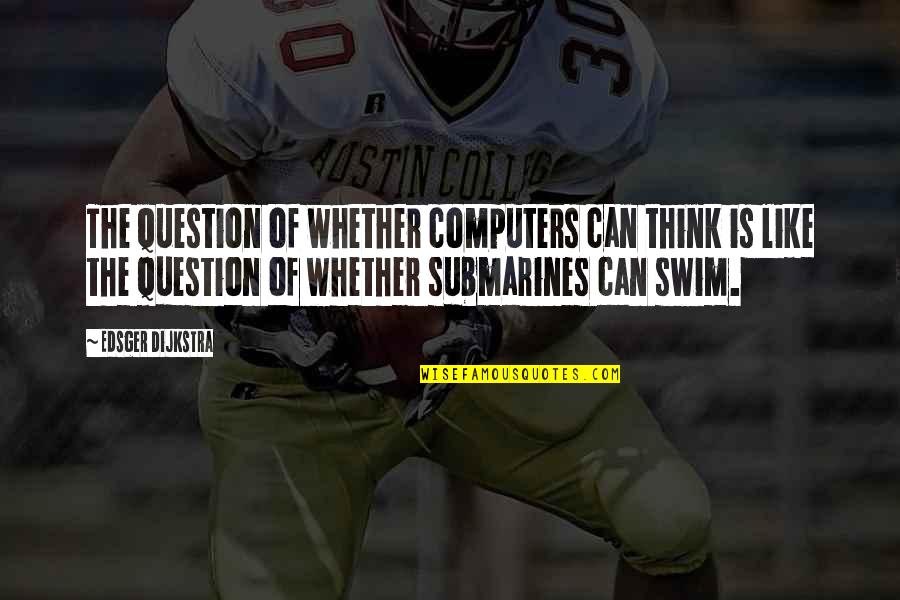Art Of Manliness Motivational Quotes By Edsger Dijkstra: The question of whether computers can think is