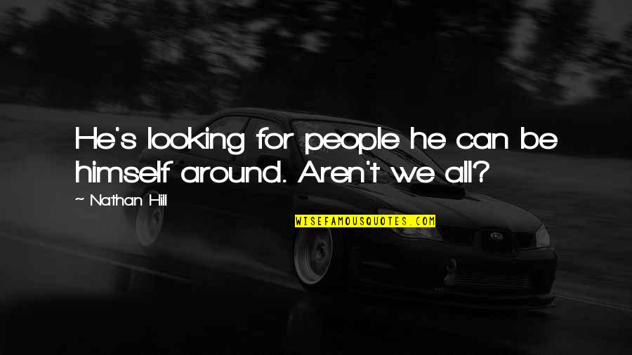 Art Of Manliness Quotes By Nathan Hill: He's looking for people he can be himself