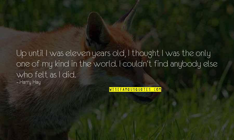 Art Of Persuasion Quotes By Harry Hay: Up until I was eleven years old, I Art Of Persuasion Quotes By Harry Hay: Up until I was eleven years old, I