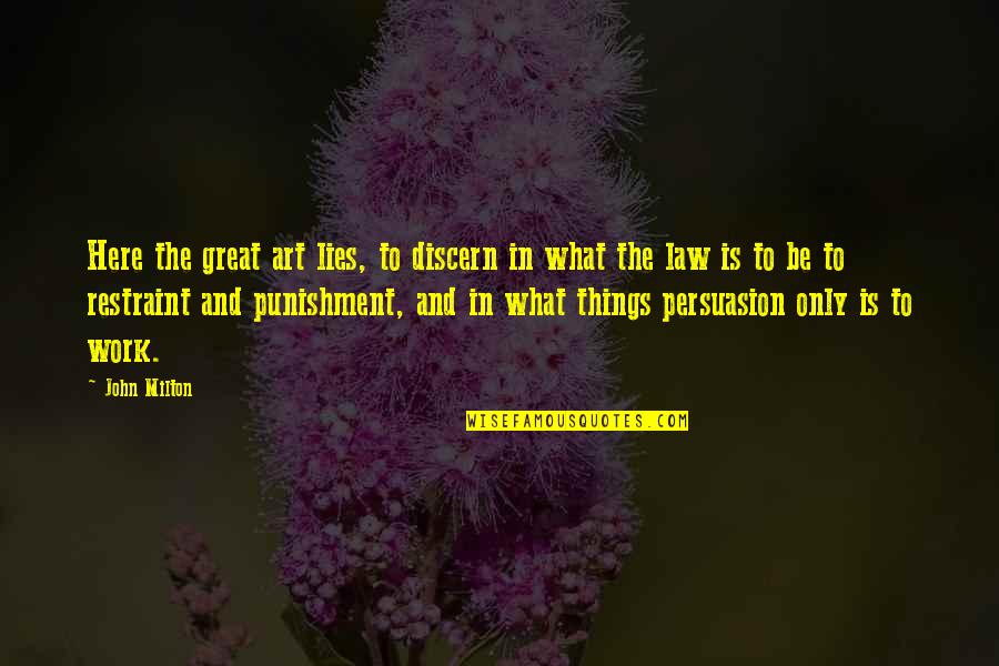 Art Of Persuasion Quotes By John Milton: Here the great art lies, to discern in Art Of Persuasion Quotes By John Milton: Here the great art lies, to discern in