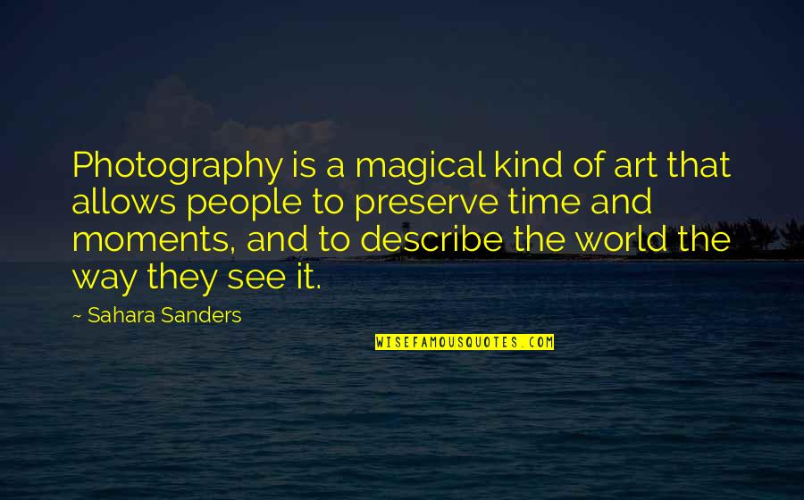 Art Of Photography Quotes By Sahara Sanders: Photography is a magical kind of art that