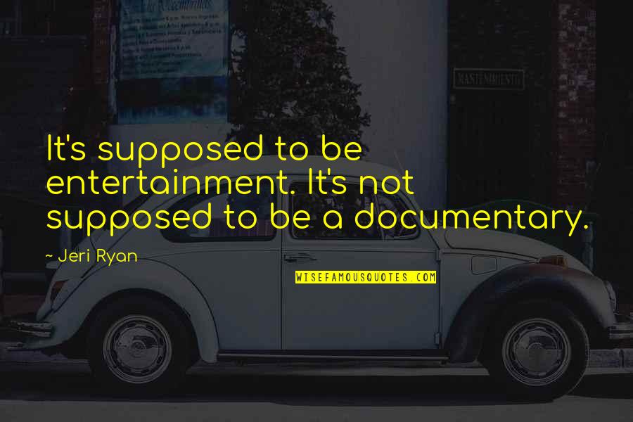 Art Of Seduction Book Quotes By Jeri Ryan: It's supposed to be entertainment. It's not supposed