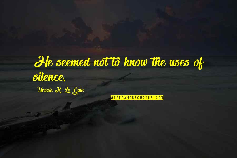 Art Of Seduction Book Quotes By Ursula K. Le Guin: He seemed not to know the uses of