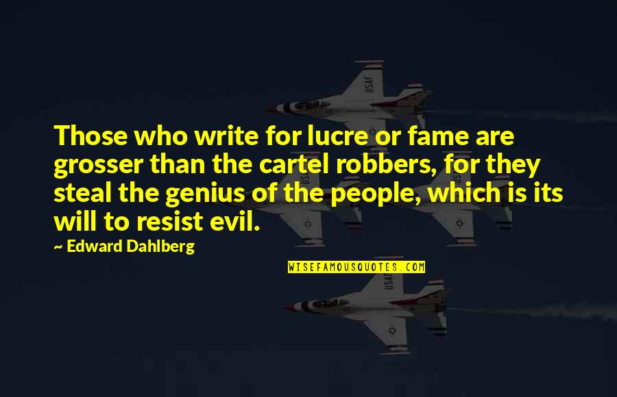 Art Of Steal Quotes By Edward Dahlberg: Those who write for lucre or fame are