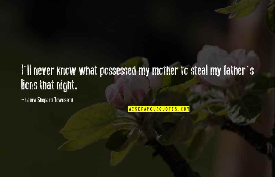 Art Of Steal Quotes By Laura Shepard Townsend: I'll never know what possessed my mother to