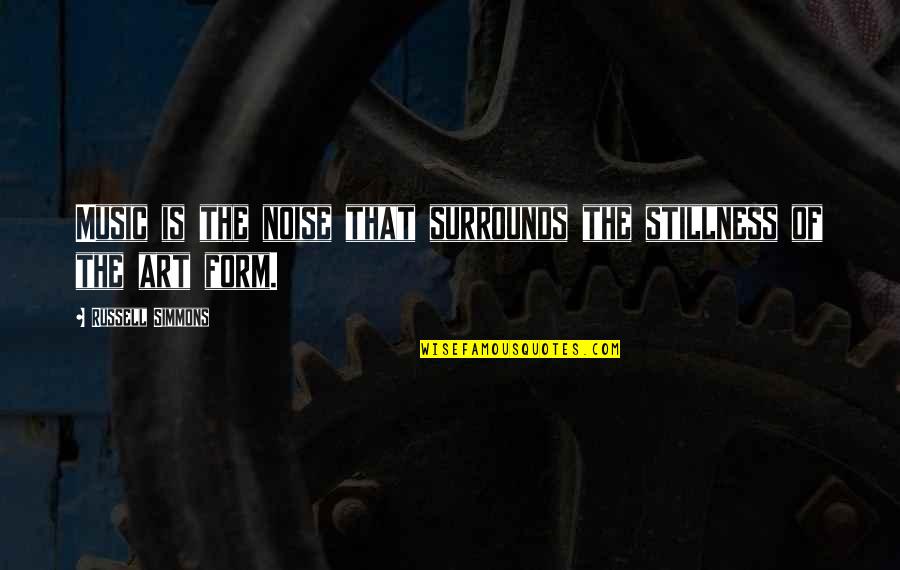 Art Of Stillness Quotes By Russell Simmons: Music is the noise that surrounds the stillness