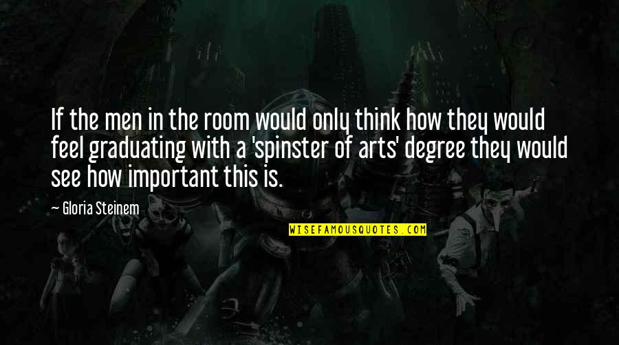 Art Of Thinking Quotes By Gloria Steinem: If the men in the room would only Art Of Thinking Quotes By Gloria Steinem: If the men in the room would only