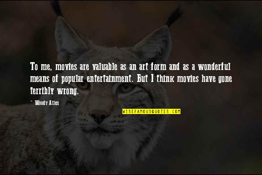 Art Of Thinking Quotes By Woody Allen: To me, movies are valuable as an art Art Of Thinking Quotes By Woody Allen: To me, movies are valuable as an art