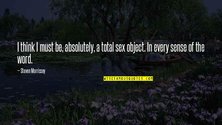 Art Of War Attack Quotes By Steven Morrissey: I think I must be, absolutely, a total