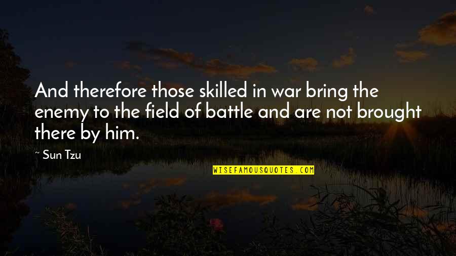 Art Of War Battle Quotes By Sun Tzu: And therefore those skilled in war bring the