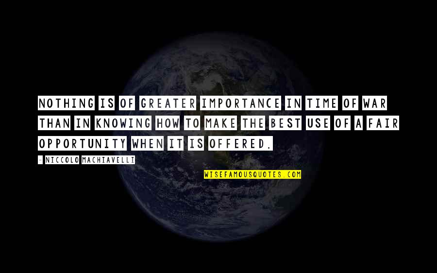 Art Of War Best Quotes By Niccolo Machiavelli: Nothing is of greater importance in time of