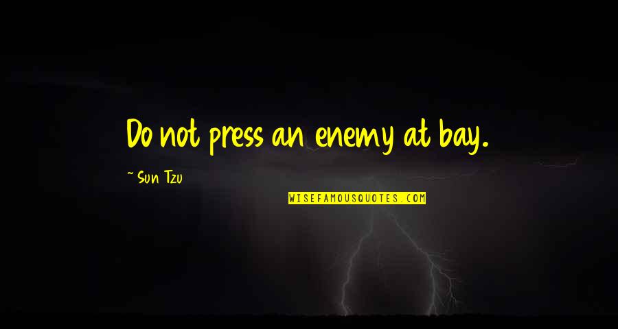 Art Of War Best Quotes By Sun Tzu: Do not press an enemy at bay.