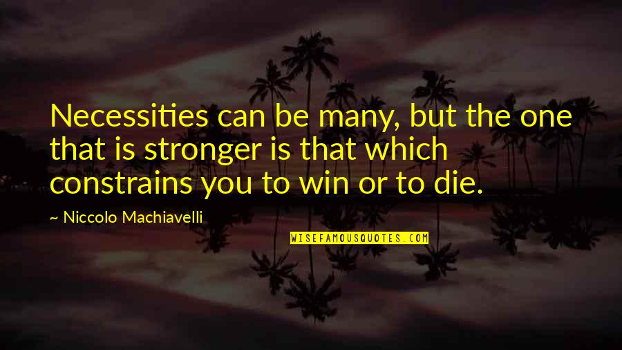 Art Of War Winning Quotes By Niccolo Machiavelli: Necessities can be many, but the one that Art Of War Winning Quotes By Niccolo Machiavelli: Necessities can be many, but the one that