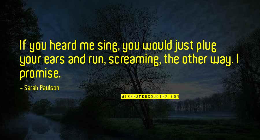 Art Of War Winning Quotes By Sarah Paulson: If you heard me sing, you would just Art Of War Winning Quotes By Sarah Paulson: If you heard me sing, you would just