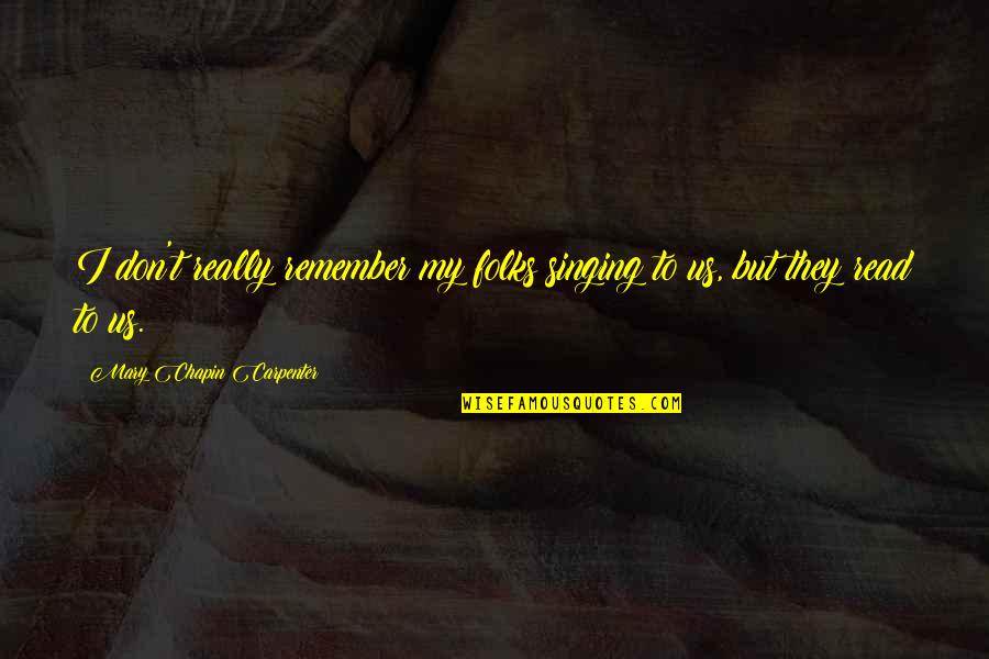 Art Of Worldly Wisdom Quotes By Mary Chapin Carpenter: I don't really remember my folks singing to Art Of Worldly Wisdom Quotes By Mary Chapin Carpenter: I don't really remember my folks singing to