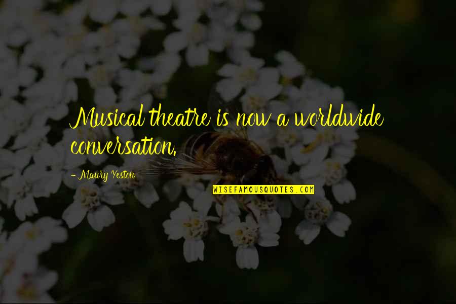 Art Of Worldly Wisdom Quotes By Maury Yeston: Musical theatre is now a worldwide conversation. Art Of Worldly Wisdom Quotes By Maury Yeston: Musical theatre is now a worldwide conversation.