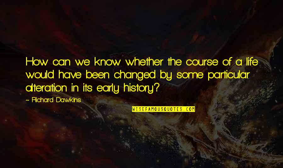 Art Of Worldly Wisdom Quotes By Richard Dawkins: How can we know whether the course of Art Of Worldly Wisdom Quotes By Richard Dawkins: How can we know whether the course of